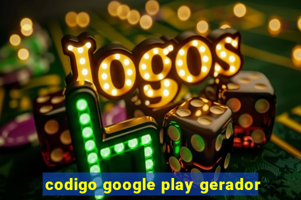 codigo google play gerador